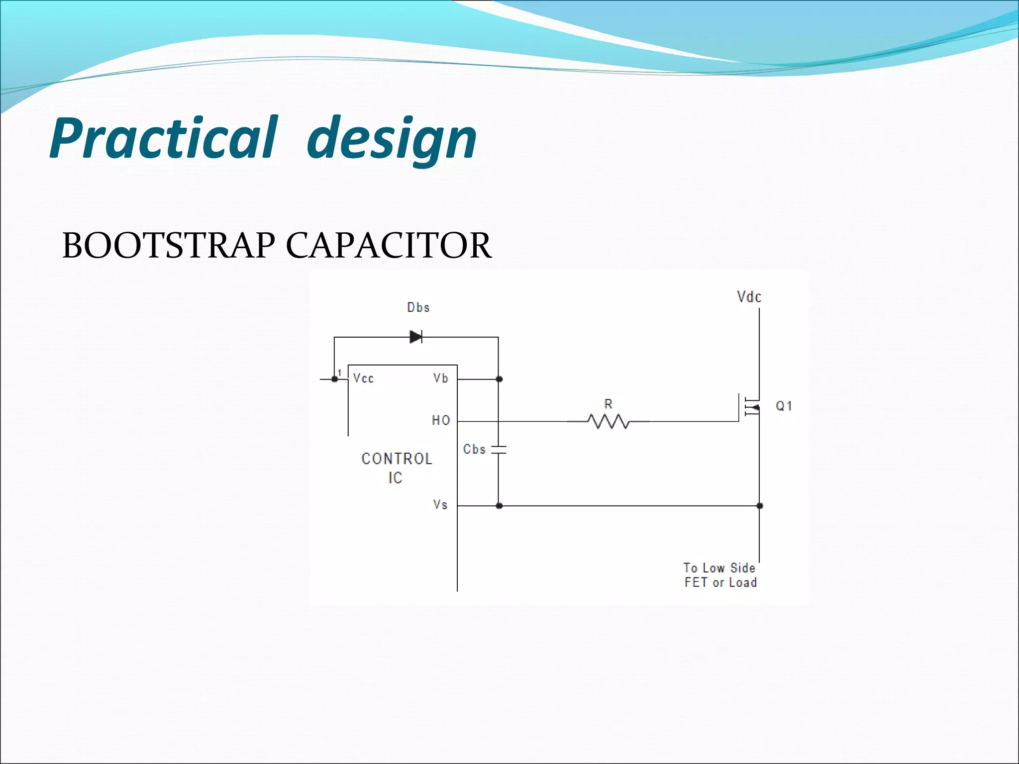 Practical design
BOOTSTRAP CAPACITOR