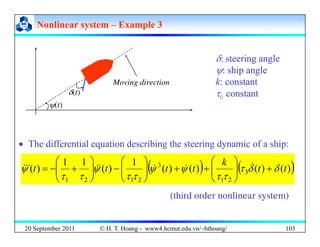 Nonlinear system
Nonlinear system –
– Example 3
Example 3
δ: steering angle
ψ: ship angle
k: constant
τi: constant
ψ(t)
δ(...