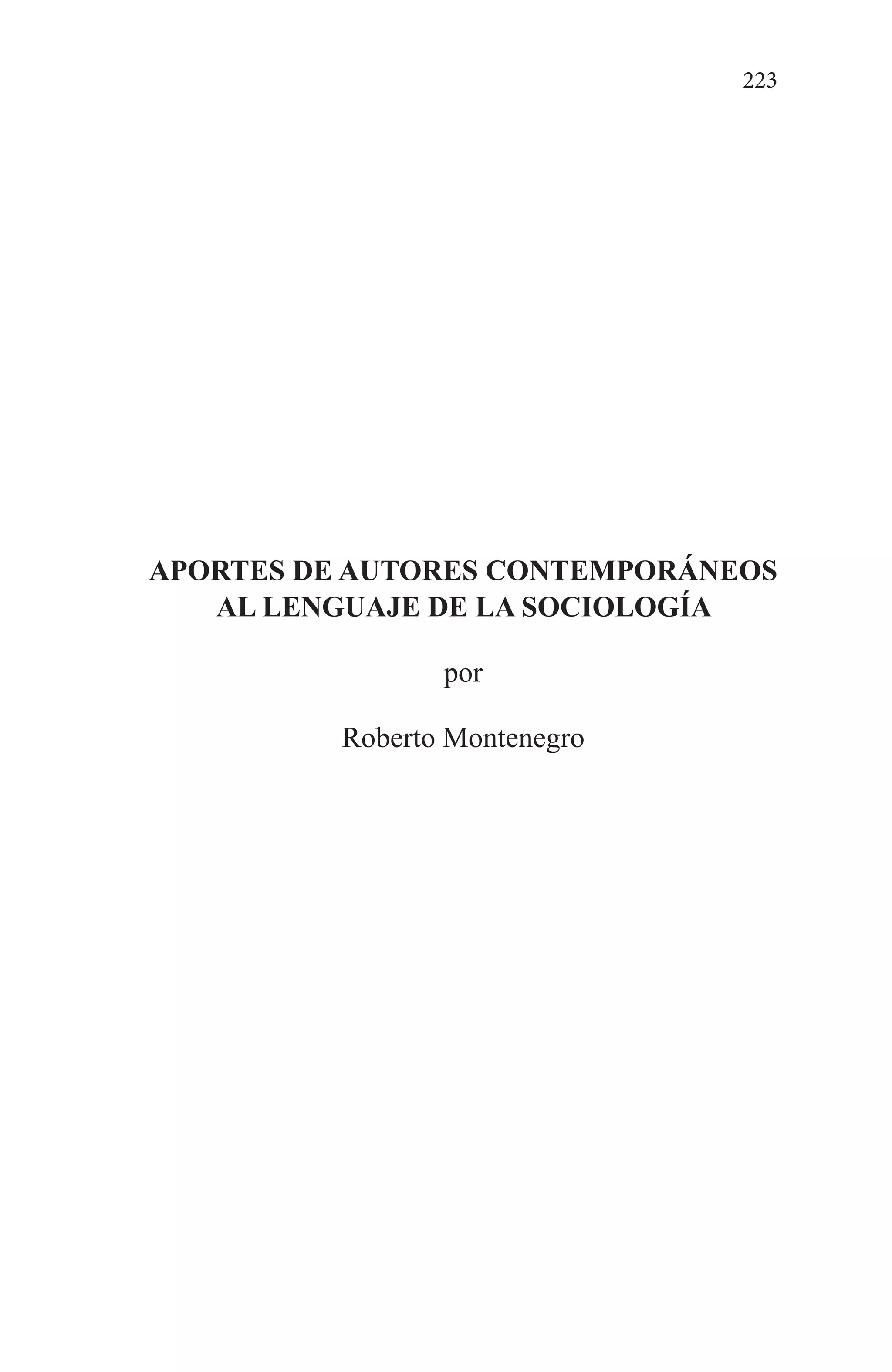 223
APORTES DE AUTORES CONTEMPORÁNEOS
AL LENGUAJE DE LA SOCIOLOGÍA
por
Roberto Montenegro
 