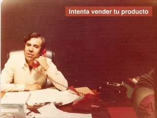 Intenta vender tu producto
 