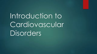 Introduction to
Cardiovascular
Disorders
 