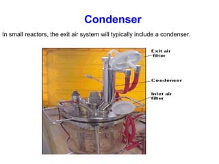 In small reactors, the exit air system will typically include a condenser.
Condenser
 