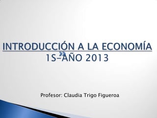 Profesor: Claudia Trigo Figueroa
 