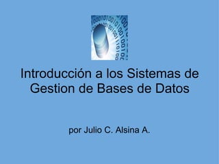 Introducción a los Sistemas de Gestion de Bases de Datos por Julio C. Alsina A. 