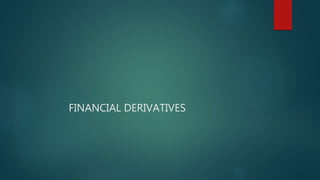 FINANCIAL DERIVATIVES
 