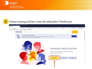 Como começar (Criar conta de utilizador | Professor):
 