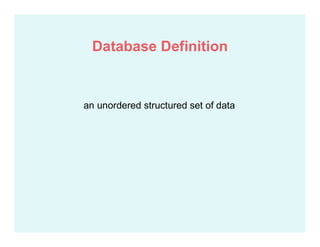 an unordered structured set of data
Database Definition
 