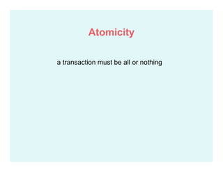 a transaction must be all or nothing
Atomicity
 