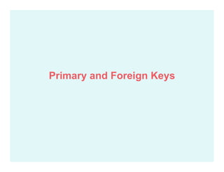 Primary and Foreign Keys
 