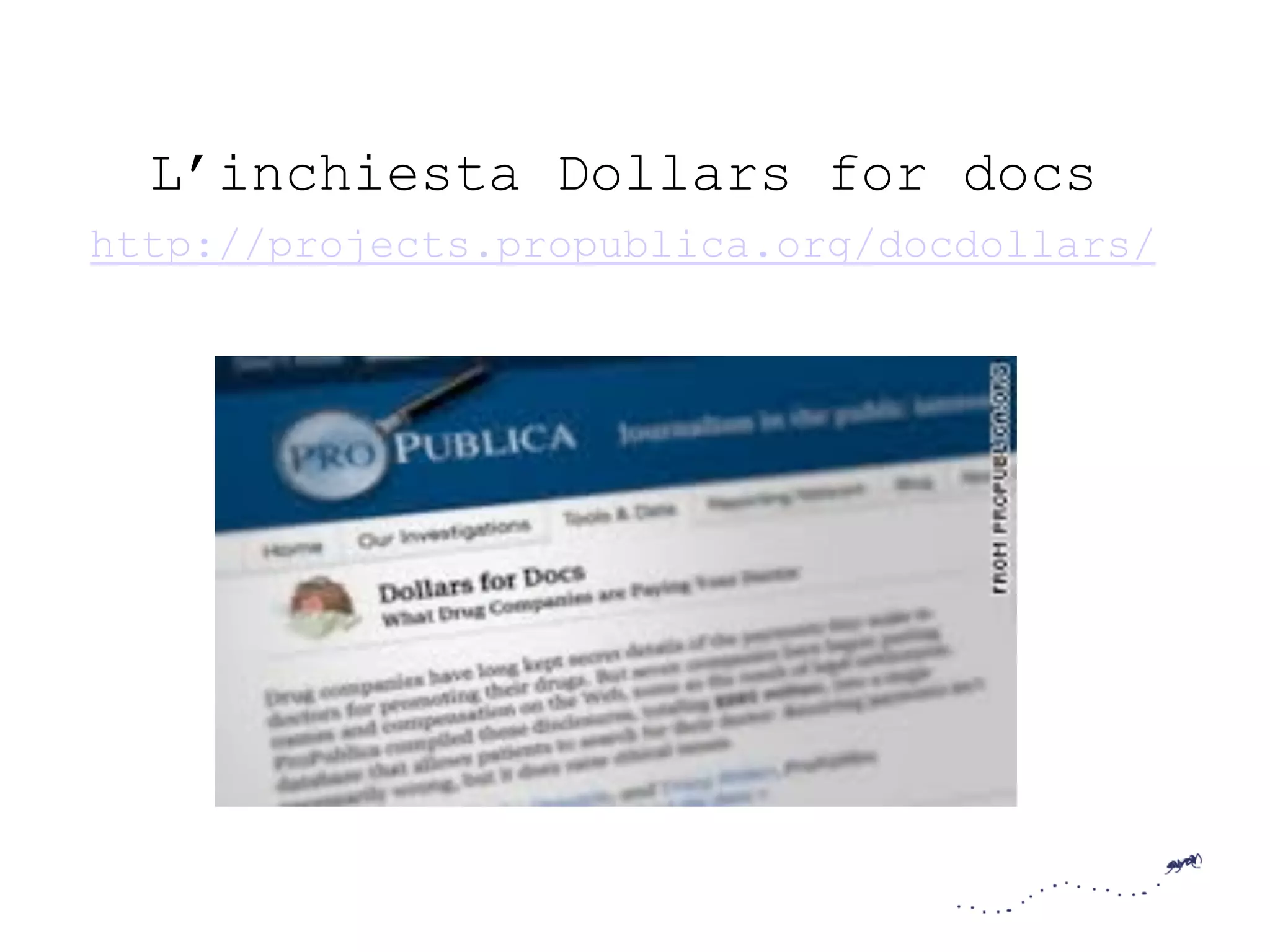 L’inchiesta Dollars for docs
http://projects.propublica.org/docdollars/
 