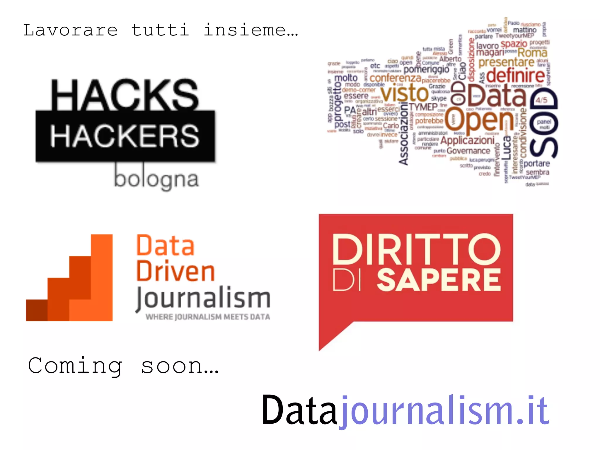 Lavorare tutti insieme…




Coming soon…
                   Datajournalism.it
 