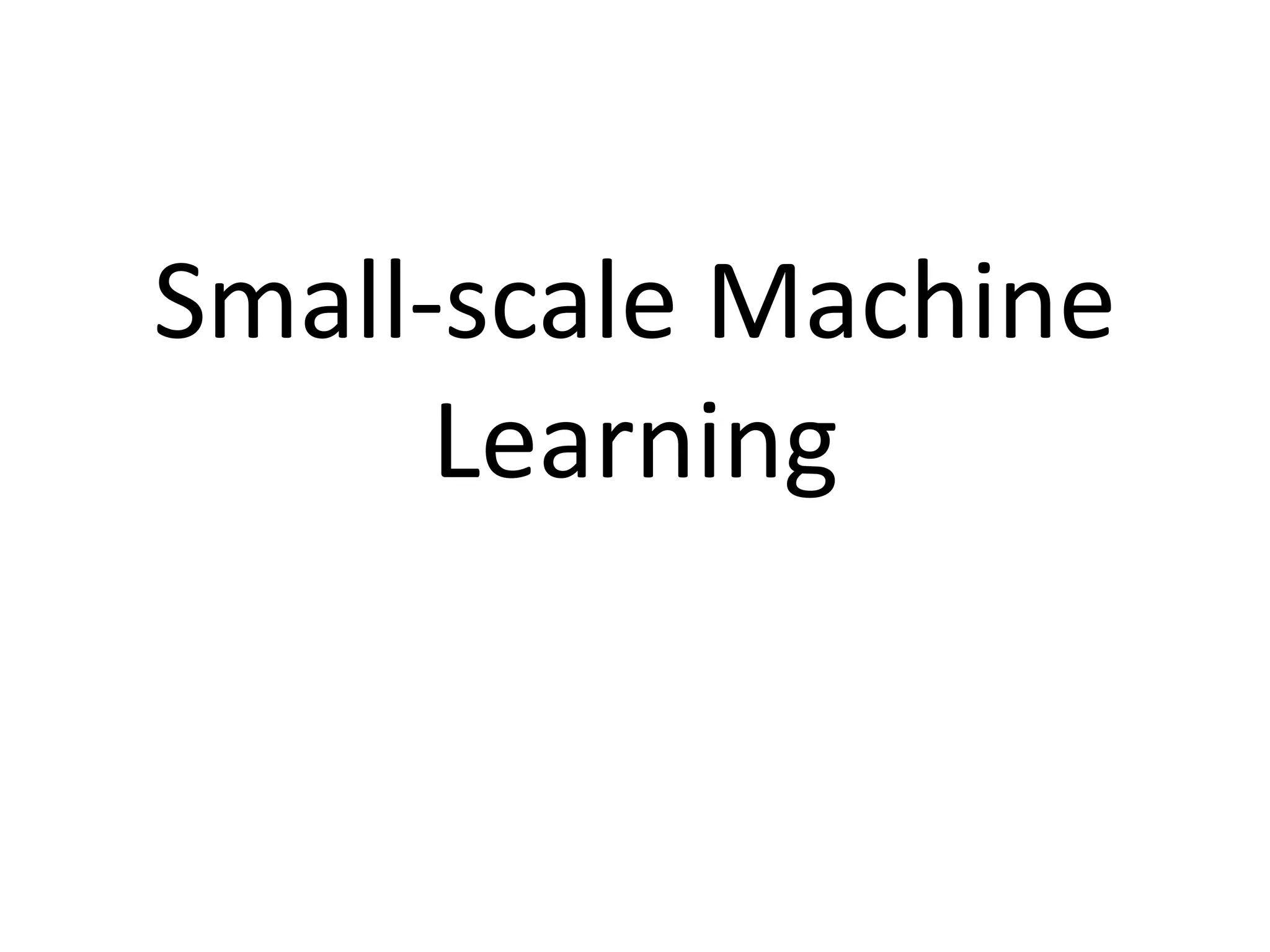 Small-scale Machine
Learning
 