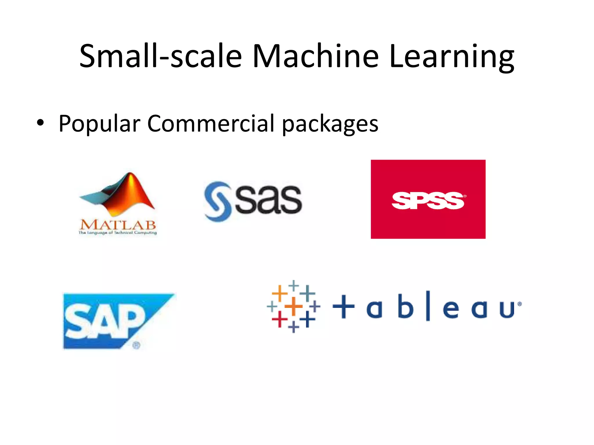 Small-scale Machine Learning
• Popular Commercial packages
 