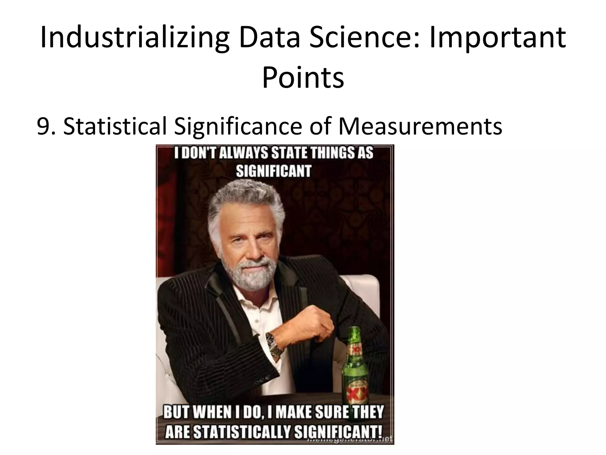 Industrializing Data Science: Important
Points
9. Statistical Significance of Measurements
 