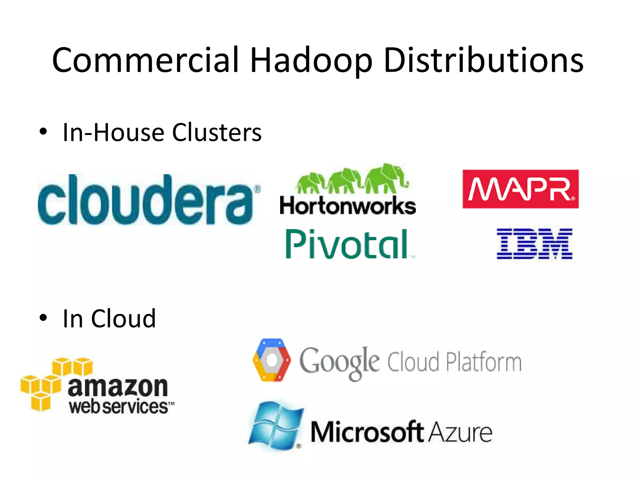 Commercial Hadoop Distributions
• In-House Clusters
• In Cloud
 