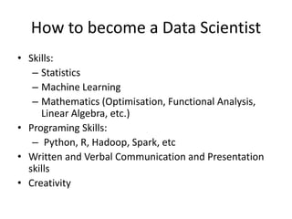 Some Resources
• Start with Googling 
• Data Science Courses: Online – Cousera
– Standford Uni, UC Berkeley, Washington U...