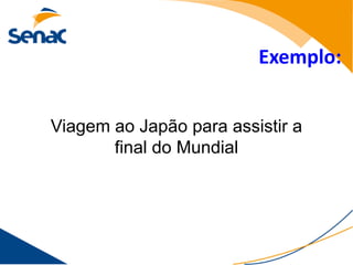 Exemplo:


Viagem ao Japão para assistir a
       final do Mundial
 