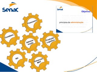 Executar rotinas básicas de
    escritório, compreendendo a
 arquitetura organizacional e os
princípios da administração, a fim
  de auxiliar as diversas áreas na
   maximização de resultados.
 