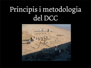Principis i metodologia
       del DCC
 