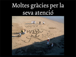 Moltes gràcies per la
   seva atenció
 