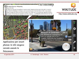 http://www.wikitude.org




Applicazione per smart
phones: le info vengono
cercate usando la
fotocamera
10 gennaio 2011   ...