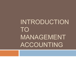 INTRODUCTION
TO
MANAGEMENT
ACCOUNTING
 
