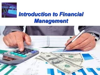 1
Introduction to FinancialIntroduction to Financial
ManagementManagement
 