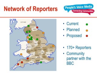 Network of Reporters Current Planned Proposed 170+ Reporters Community partner with the BBC 