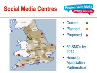 Social Media Centres Current Planned Proposed 60 SMCs by 2014 Housing Association Partnerships 