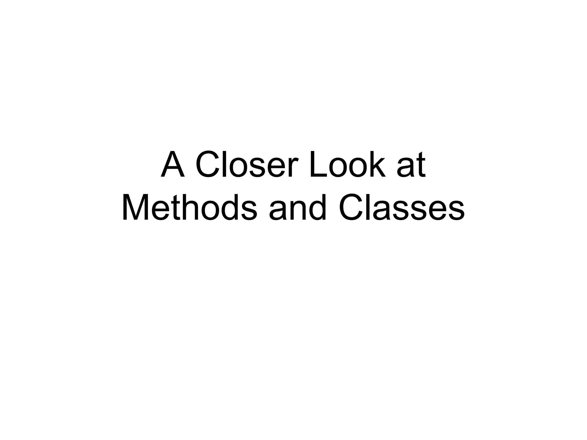 A Closer Look at Methods and Classes 