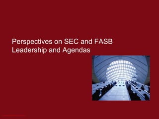 Perspectives on SEC and FASB Leadership and Agendas 