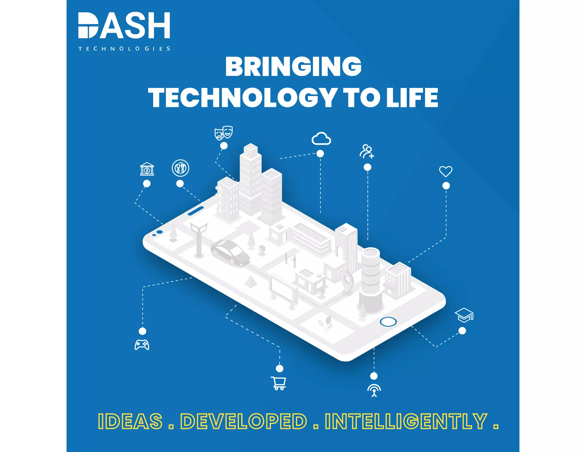 IDEAS . DEVELOPED . INTELLIGENTLY .IDEAS . DEVELOPED . INTELLIGENTLY .
BRINGING
TECHNOLOGY TO LIFE
 