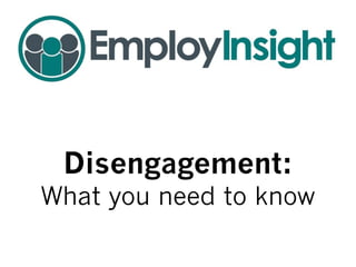 Disengagement:
What you need to know
 