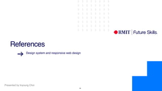 Presented by Inyoung Choi
!44
References
Design system and responsive web design
 