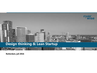 1
Rotterdam, juli 2016
Design thinking & Lean Startup
 