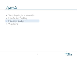 Agenda
21
 Twee stromingen in innovatie
 Intro Design Thinking
 Intro Lean Startup
 Vergelijking
 