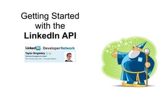 Getting Started
   with the
LinkedIn API
 
