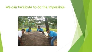 We can facilitate to do the impossible
 