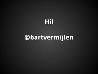 Hi!
@bartvermijlen
 