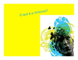 ?
              RDADE
           VE
Oque é a
 