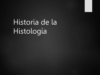 Historia de la
Histología
 