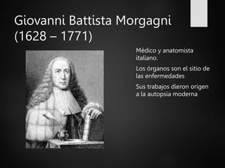 Giovanni Battista Morgagni
(1682-1771)
 Obras de Morgagni
 Morgagni, G.B. De
sedibus, et causis
morborum per
anatomen in...