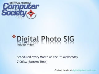 Scheduled every Month on the 3rd Wednesday
7:00PM (Eastern Time)

                         Contact Hewie at digitalsig@webnutt.com
 