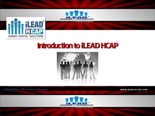 Introduction to iLEAD HCAP www.ilead-hcap.com A World-Class HR Solutions Company 