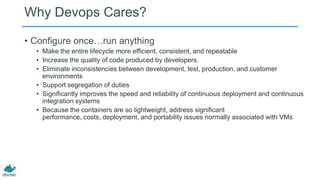 Why Devops Cares?
• Configure once…run anything
• Make the entire lifecycle more efficient, consistent, and repeatable
• I...