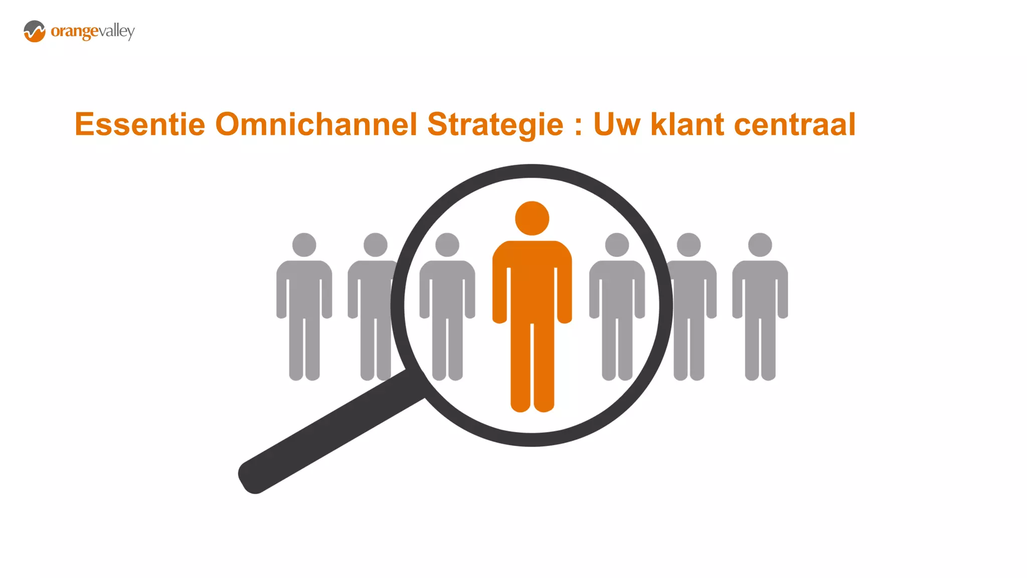 Essentie Omnichannel Strategie : Uw klant centraal
 
