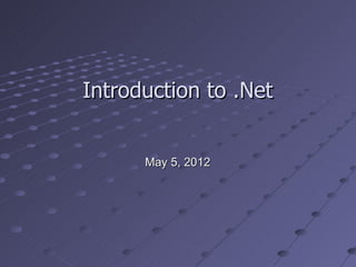 Introduction to .Net


      May 5, 2012
 