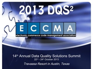 2013 DQS                            2




14th Annual Data Quality Solutions Summit
             22nd - 24th October 2013

      Travaasa Resort in Austin, Texas
 