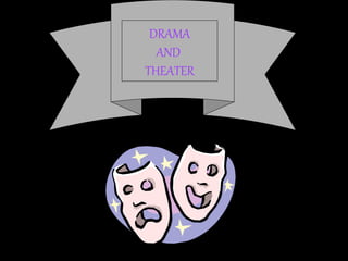 DRAMA
AND
THEATER
 