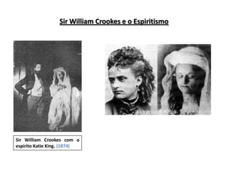 Sir William Crookes e o Espiritismo




Sir William Crookes com o
espírito Katie King. (1874)
 